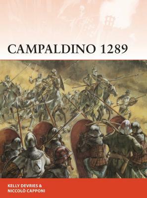 Campaldino 1289: The Battle That Made Dante by Kelly DeVries, Niccolo Capponi