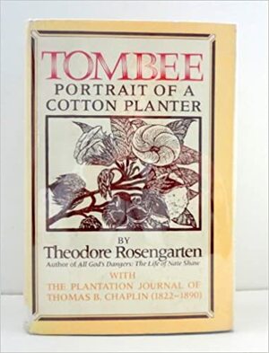 Tombee: Portrait of a Cotton Planter. With the Plantation Journal of Thomas B. Chaplin by Theodore Rosengarten