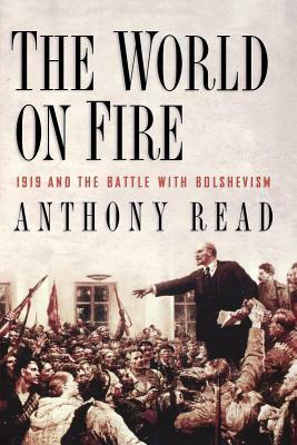 The World on Fire: 1919 and the Battle with Bolshevism by Anthony Read