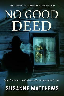 No Good Deed: Vengeance Is Mine Series, Book Four by Susanne Matthews