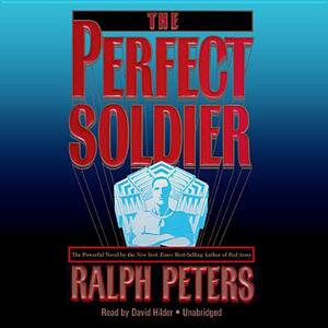 The Perfect Soldier by Ralph Peters