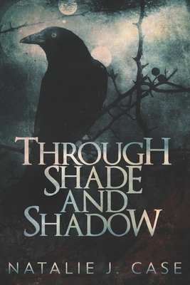 Through Shade And Shadow: Large Print Edition by Natalie J. Case