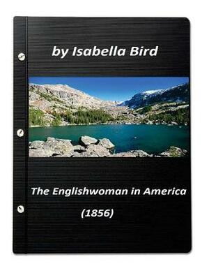 The Englishwoman in America (1856) by Isabella Bird (Original Classics) by Isabella Bird