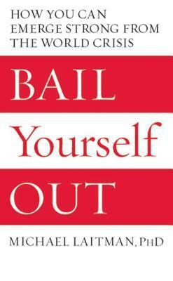 Bail Yourself Out: How You Can Emerge Strong from the World Crisis by Michael Laitman