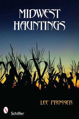 Midwest Hauntings by Lee Prosser