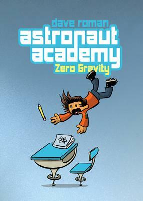 Astronaut Academy: Zero Gravity: Zero Gravity by Dave Roman