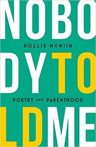 Nobody Told Me: Poetry and Parenthood by Hollie McNish