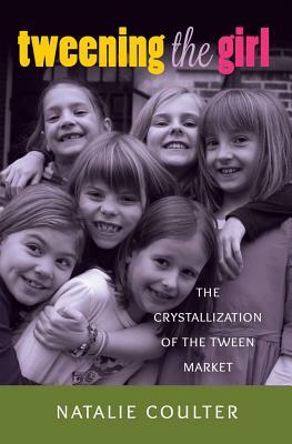 Tweening the Girl; The Crystallization of the Tween Market by Natalie Coulter