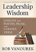 Leadership Wisdom: Lessons From Poetry, Prose and Curious Verse by Bob Vanourek