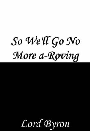 So, We'll Go No More a-Roving by Lord Byron