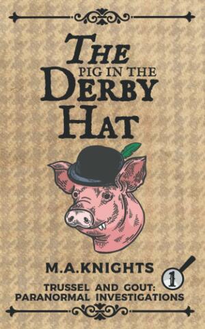 The Pig in the Derby Hat by M.A. Knights