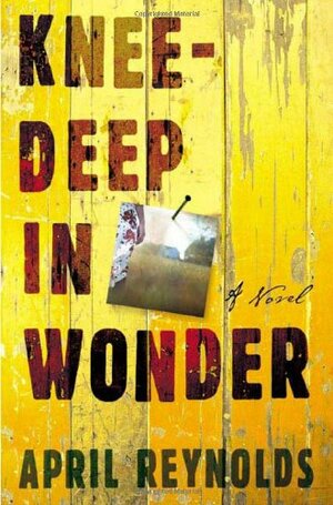 Knee-Deep in Wonder: A Novel by April Reynolds