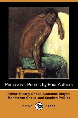 Primavera: Poems by Four Authors (Dodo Press) by Arthur Shearly Cripps, Manmohan Ghose, Laurence Binyon