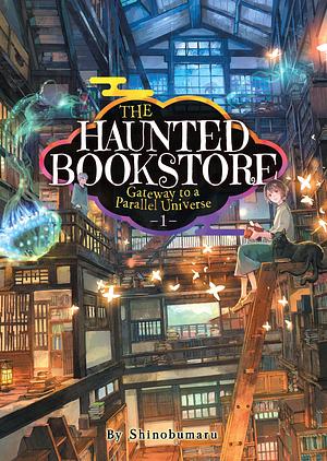 The Haunted Bookstore – Gateway to a Parallel Universe (Light Novel) Vol. 1 by Shinobumaru, Shinobumaru