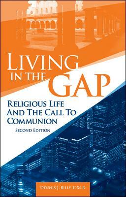 Living in the Gap: Religious Life and the Call to Communion by Dennis J. Billy