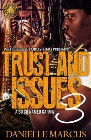 Trust and Issues 3: A Bitch Name Karma by Danielle Marcus