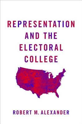 Representation and the Electoral College by Robert M. Alexander