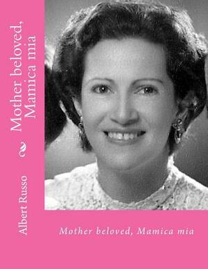 Mother beloved, Mamica mia: in body and soul by Albert Russo