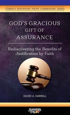 God's Gracious Gift of Assurance: Rediscovering the Benefits of Justification by Faith by David a. Harrell