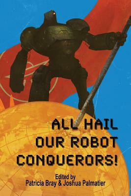 All Hail Our Robot Conquerors! by Rosemary Edghill, Steve Miller
