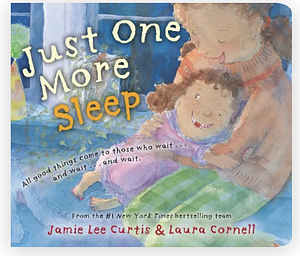 Just One More Sleep by Laura Cornell, Jamie Lee Curtis, Jamie Lee Curtis