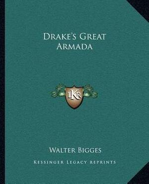 Drake's Great Armada by Walter Bigges