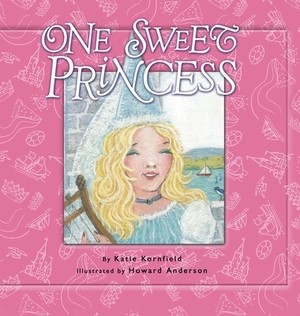 One Sweet Princess by Katie Kornfield