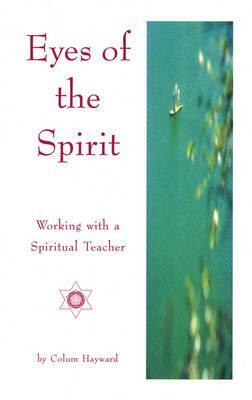 Eyes of the Spirit: Working with a Spiritual Teacher by Colum Hayward