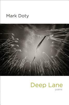 Deep Lane: Poems by Mark Doty