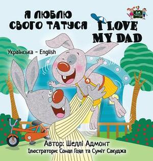 I Love My Dad: Ukrainian English Bilingual Edition by Kidkiddos Books, Shelley Admont