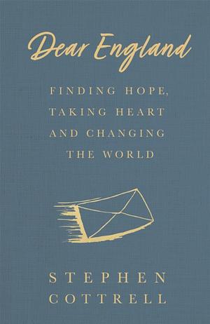 Dear England: Finding Hope, Taking Heart and Changing the World by Stephen Cottrell