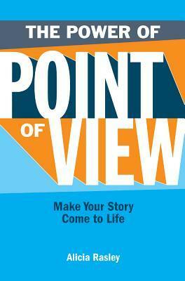 The Power of Point of View: Make Your Story Come to Life by Alicia Rasley