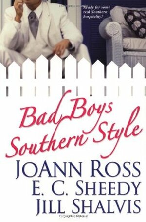 Bad Boys Southern Style by Jill Shalvis, JoAnn Ross, E.C. Sheedy