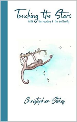Touching the stars with the monkey & the butterfly by Christopher Mark Stokes