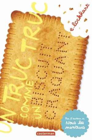 Un truc truc comme un biscuit craquant by E. Lockhart