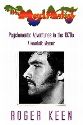 The Mad Artist: Psychonautic Adventures in the 1970s by Roger Keen