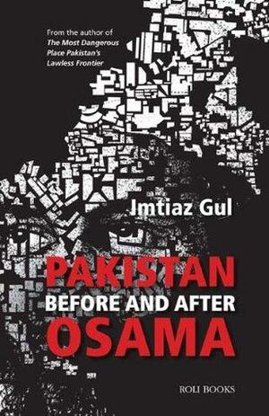 Pakistan: Before And After Osama by Imtiaz Gul