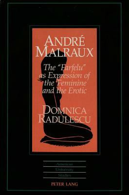 Andre Malraux: The -Farfelu- As Expression of the Feminine and the Erotic by Domnica Radulescu