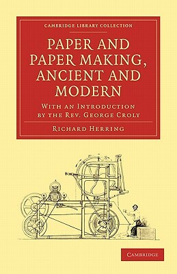 Paper and Paper Making, Ancient and Modern by Richard Herring, George Croly