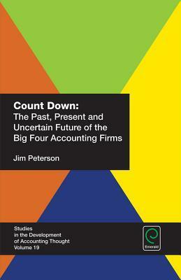 Count Down: The Past, Present and Uncertain Future of the Big Four Accounting Firms by Jim Peterson