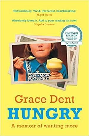 Hungry: The Highly Anticipated Memoir from One of the Greatest Food Writers of All Time by Grace Dent
