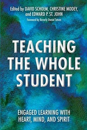 Teaching the Whole Student: Engaged Learning With Heart, Mind, and Spirit by Edward P. St. John, Beverly Daniel Tatum, David Schoem, Christine Modey