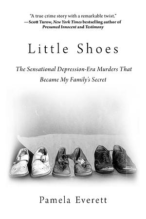 Little Shoes: The Sensational Depression-Era Murders That Became My Family's Secret by Pamela Everett