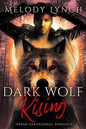 Dark Wolf Rising: Urban Paranormal Romance by Melody Lynch