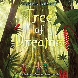 Tree of Dreams by Laura Resau