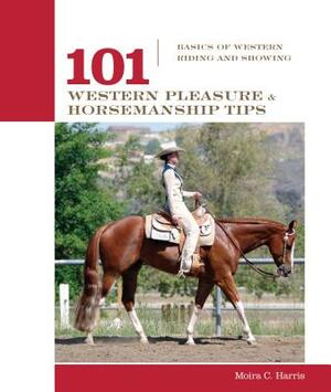 101 Western Pleasure and Horsemanship Tips: Basics of Western Riding and Showing by Micaela Myers