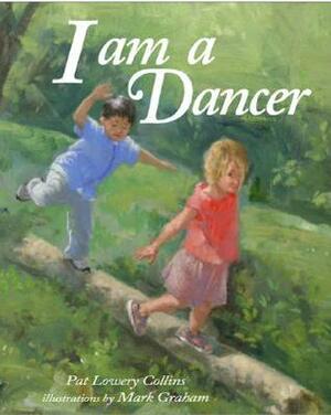 I Am a Dancer by Pat Lowery Collins, Mark Graham