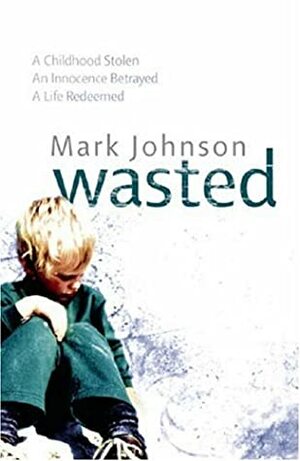 Wasted by Mark Johnson