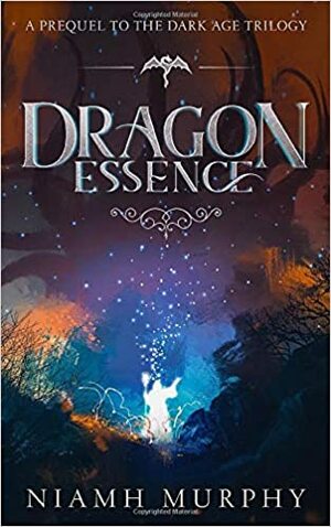 Dragon Essence: A Prequel to the Dark Age Trilogy by Niamh Murphy