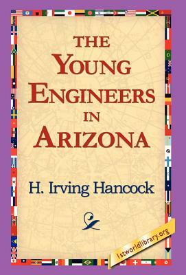 The Young Engineers in Arizona by H. Irving Hancock